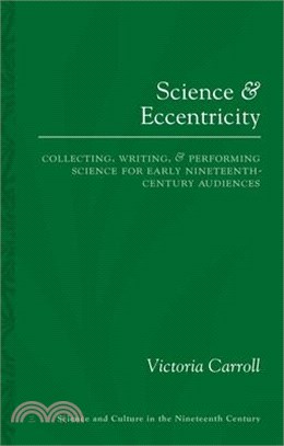 Science and Eccentricity ― Collecting, Writing and Performing Science for Early Nineteenth-century Audiences