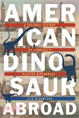 American Dinosaur Abroad ― A Cultural History of Carnegie's Plaster Diplodocus