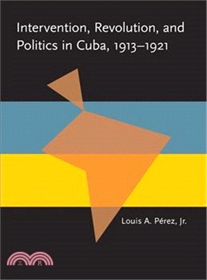 Intervention, Revolution, and Politics in Cuba, 1913-1921