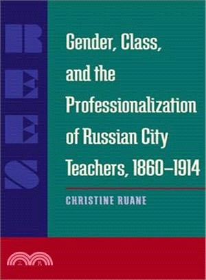 Gender, Class, and the Professionalization of Russian City Teachers, 1860?1914