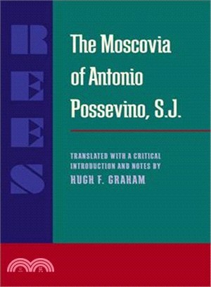 The Moscovia of Antonio Possevino, S.j. ─ Translated With a Critical Introduction and Notes by Hugh F. Graham