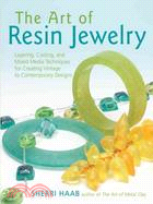 The Art of Resin Jewelry ─ Layering, Casting, And Mixed Media Techniques For Creating Vintage To Contemporary Designs