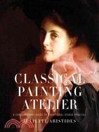 Classical Painting Atelier ─ A Contemporary Guide to Traditional Studio Practice
