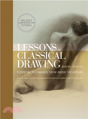 Lessons in Classical Drawing ─ Essential Techniques from Inside the Atelier