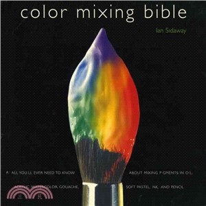 Color Mixing Bible ─ All You'll Ever Need to Know About Mixing Pigments in Oil, Acrylic, Watercolor, Gouache, Soft Pastel, Pencil, and Ink