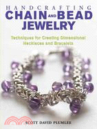 Handcrafting Chain And Bead Jewelry: Techniques for Creating Dimensional Necklaces And Bracelets