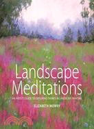 Landscape Meditations ─ An Artist's Guide to Exploring Themes in Landscape Painting