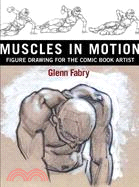 Muscles In Motion: Figure Drawing For The Comic Book Artist