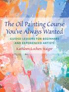 The Oil Painting Course You've Always Wanted ─ Guided Lessons for Beginners And Experienced Artists