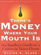 There's Money Where Your Mouth Is: An Insider's Guide to a Career in Voice-Overs