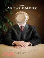 The Art of Comedy: Getting Serious About Being Funny