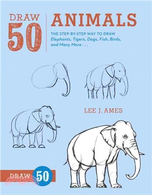 Draw 50 Animals ─ The Step-by-Step Way to Draw Elephants, Tigers, Dogs, Fish, Birds, and Many More