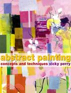 Abstract Painting: Concepts And Techniques