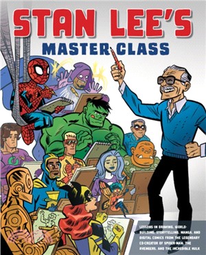 Stan Lee's Master Class ― Lessons in Drawing, World-building, Storytelling, Manga, and Digital Comics from the Legendary Co-creator of Spider-man, the Avengers, and the Incredi