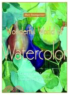 Wonderful World of Watercolor: Learning and Loving Transparent Watercolor