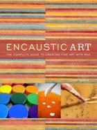 Encaustic Art ─ The Complete Guide to Creating Fine Art With Wax