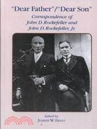 Dear Father/"Dear Son": Correspondence of John D. Rockefeller and John D. Rockefeller, Jr.