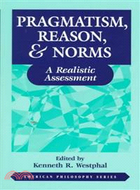 Pragmatism, Reason, & Norms ─ A Realistic Assessment