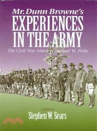 Mr. Dunn Browne's Experiences in the Army ― The Civil War Letters of Samuel W. Fiske