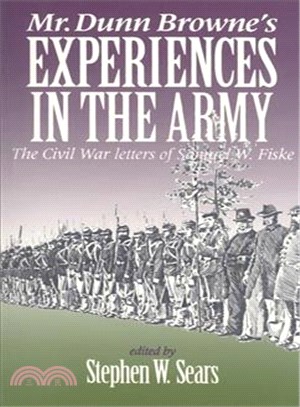 Mr. Dunn Browne's Experiences in the Army ─ The Civil War Letters of Samuel W. Fiske