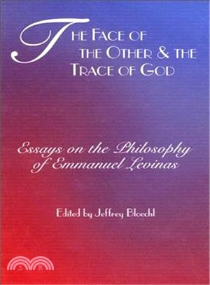 The Face of the Other and the Trace of God: Essays on the Philosophy of Emmanuel Levinas