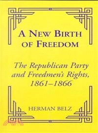 A New Birth of Freedom ─ The Republican Party and Freedman's Rights, 1861-1866