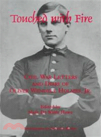 Touched With Fire ― Civil War Letters and Diary of Oliver Wendell Holmes, Jr. 1861-1864