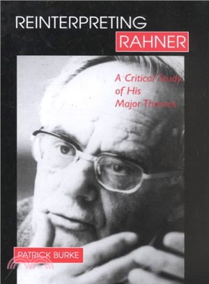 Reinterpreting Rahner ― A Critical Study of His Major Themes