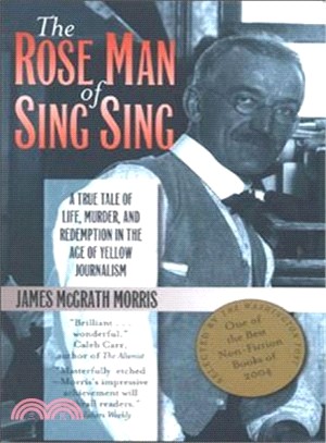 The Rose Man of Sing Sing ─ A True Tale of Life, Murder, and Redemption in the Age of Yellow Journalism