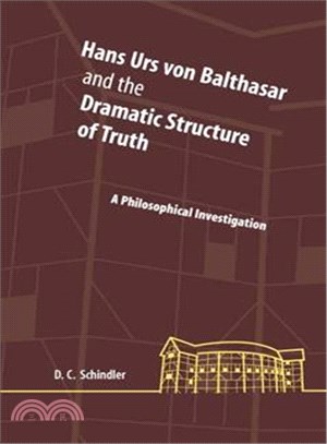 Hans Urs Von Balthasar and the Dramatic Structure of Truth ─ A Philosophical Investigation