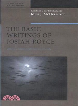 The Basic Writings Of Josiah Royce ─ Logic, Loyalty, And Community