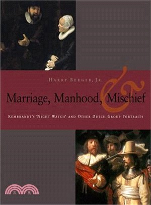 Manhood, Marriage, & Mischief ― Rembrandt's 'Night Watch' and Other Dutch Group Portraits