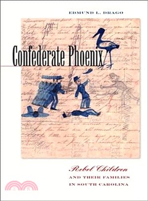 Confederate Phoenix: Rebel Children and Their Families in South Carolina