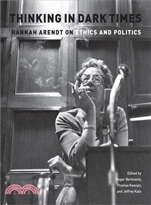 Thinking in Dark Times ─ Hannah Arendt on Ethics and Politics