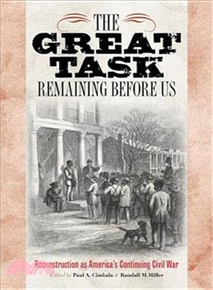 The Great Task Remaining Before Us: Reconstruction As America's Continuing Civil War