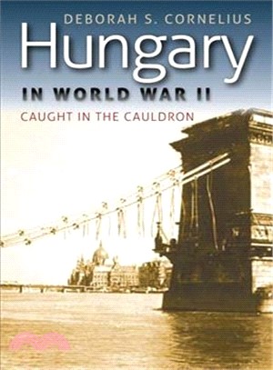 Hungary in World War II ─ Caught in the Cauldron