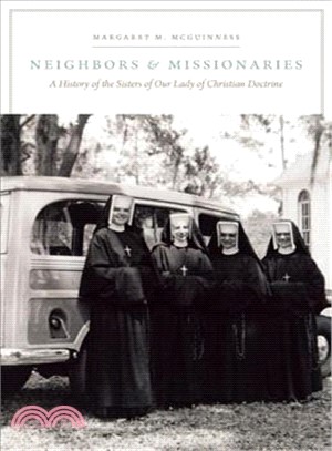 Neighbors and Missionaries ― A History of the Sisters of Our Lady of Christian Doctrine