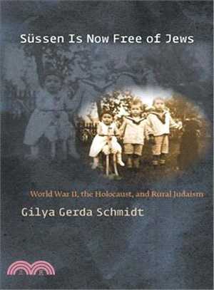 Sussen Is Now Free of Jews ─ World War II, The Holocaust, and Rural Judaism