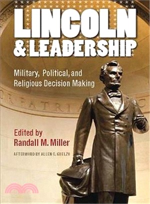 Lincoln and Leadership ─ Military, Political, and Religious Decision Making