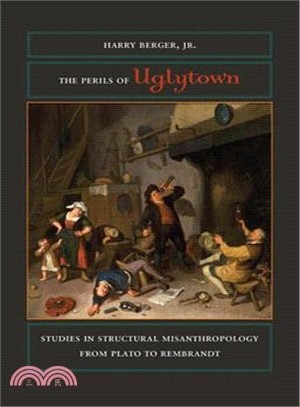 The Perils of Uglytown ─ Studies in Structural Misanthropology from Plato to Rembrandt