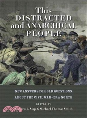 This Distracted and Anarchical People—New Answers for Old Questions about the Civil War-Era North