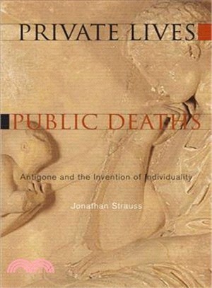 Private Lives, Public Deaths ― Antigone and the Invention of Individuality