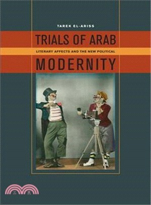 Trials of Arab Modernity ─ Literary Affects and the New Political