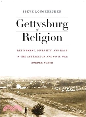 Gettysburg Religion ─ Refinement, Diversity, and Race in the Antebellum and Civil War Border North