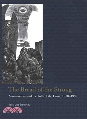 The Bread of the Strong ─ Lacouturisme and the Folly of the Cross, 1910-1985