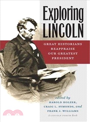 Exploring Lincoln ― Great Historians Reappraise Our Greatest President