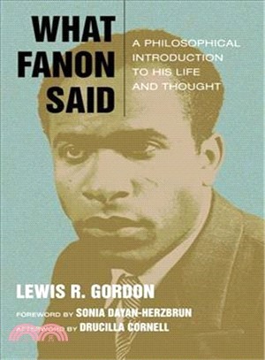 What Fanon Said ─ A Philosophical Introduction to His Life and Thought