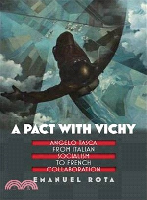 A Pact With Vichy ─ Angelo Tasca from Italian Socialism to French Collaboration