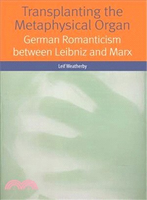 Transplanting the Metaphysical Organ ─ German Romanticism Between Leibniz and Marx