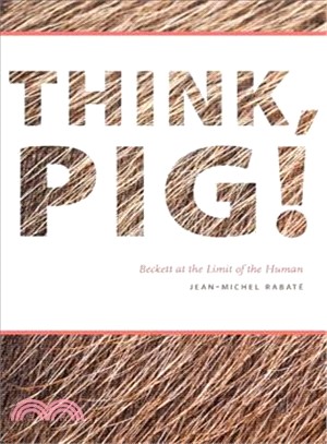 Think, Pig! ─ Beckett at the Limit of the Human